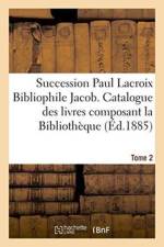 Succession Paul LaCroix Bibliophile Jacob. Catalogue Des Livres Composant La Bibliotheque Tome 2 af Claudin