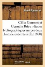 Gilles Corrozet Et Germain Brice: Etudes Bibliographiques Sur Ces Deux Historiens de Paris af Alfred Bonnardot