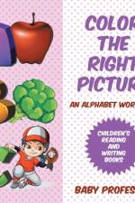 Color the Right Picture - An Alphabet Workbook Children's Reading and Writing Books af Baby Professor