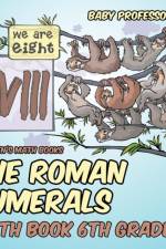 The Roman Numerals - Math Book 6th Grade Children's Math Books af Baby Professor