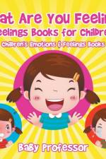 What Are You Feeling? Feelings Books for Children Children's Emotions & Feelings Books af Baby Professor