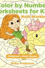 Color by Number Worksheets for Kids - Math Workbooks Children's Math Books af Baby Professor