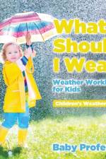 What Should I Wear? Weather Workbooks for Kids Children's Weather Books af Baby Professor