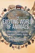 Exciting World of Animals - Workbook for Toddlers Children's Animal Books af Baby Professor