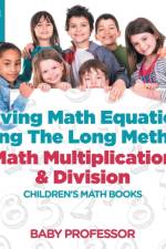 Solving Math Equations Using The Long Method - Math Multiplication & Division Grade 1 Children's Math Books af Baby Professor