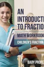 Introduction to Fractions - Math Workbooks Grade 6 Children's Fraction Books af Baby Professor