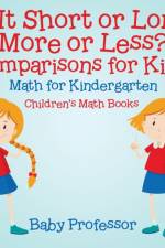 Is It Short or Long, More or Less? Comparisons for Kids - Math for Kindergarten Children's Math Books af Baby Professor