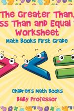 Greater Than, Less Than and Equal To Worksheet - Math Books First Grade Children's Math Books af Baby Professor