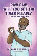 Paw Paw, Will You Set the Timer Please? af Raymond E Wiggins Sr