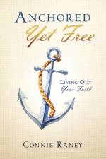Anchored Yet Free af Connie Raney