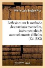 Reflexions Sur La Methode Des Tractions Manuelles & Instrumentales Dans Les Accouchements Difficiles af Pierre-Louis-Eugene Pros