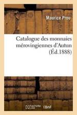Catalogue Des Monnaies Merovingiennes d'Autun af Maurice Prou