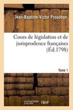Cours de Legislation Et de Jurisprudence Francaises. Tome 1 af Jean-Baptiste-Victor Proudhon