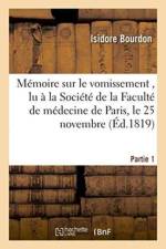 Memoire Sur Le Vomissement, Lu A La Societe de la Faculte de Medecine de Paris, Partie 1 af Isidore Bourdon