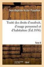 Traite Des Droits d'Usufruit, d'Usage Personnel Et d'Habitation. Tome 8 af Jean-Baptiste-Victor Proudhon