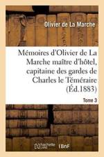 Memoires d'Olivier de la Marche Maitre d'Hotel, Capitaine Des Gardes de Charles Le Temeraire Tome 3 af Olivier De La Marche