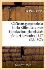 Chateaux Gascons de la Fin Du Xiiie Siecle Avec Introduction, Planches Et Plans. 4 Novembre 1897. af Philippe Lauzun