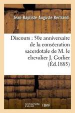 Discours: 50E Anniversaire de la Consecration Sacerdotale de M. Le Chevalier J. Gorlier af Jean-Baptiste-Auguste Bertrand