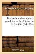 Remarques Historiques Et Anecdotes Sur Le Chateau de la Bastille. af Joseph Marie Brossays Du Perray