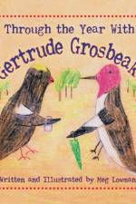 Through the Year With Gertrude Grosbeak af Dr Meg Lowman