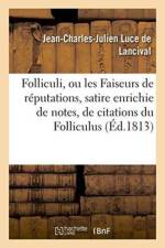 Folliculi, Ou Les Faiseurs de Reputations, Satire Enrichie de Notes, de Citations Du Folliculus af Jean-Charles-Julien Luce de Lancival