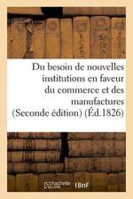 Du Besoin de Nouvelles Institutions En Faveur Du Commerce Et Des Manufactures af Collectif