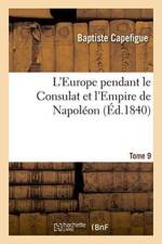 L'Europe Pendant Le Consulat Et l'Empire de Napoleon. Tome 9 af Baptiste Capefigue