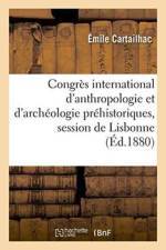 Congres International d'Anthropologie Et d'Archeologie Prehistoriques: af Emile Cartailhac