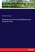 Observations on the Tea and Window Act and on the Tea Trade af Richard Twining