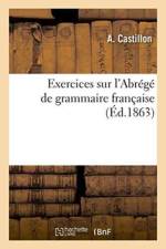 Exercices Sur l'Abrege de Grammaire Francaise af A Castillon