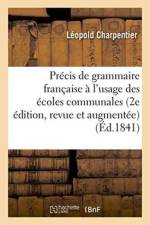 Precis de Grammaire Francaise, A l'Usage Des Ecoles Communales 2e Edition, Revue Et Augmentee af Charpentier