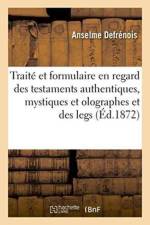 Traite Et Formulaire En Regard Des Testaments Authentiques, Mystiques Et Olographes Et Des Legs af Anselme Defrénois