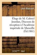 Eloge de M. Gabriel Jourdan, Discours de Reception A l'Academie Imperiale de Marseille af Louis Blancard