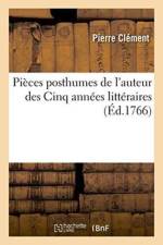 Pieces Posthumes de l'Auteur Des Cinq Annees Litteraires af Pierre Clement