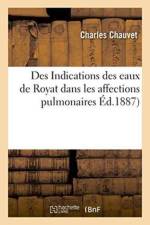 Des Indications Des Eaux de Royat Dans Les Affections Pulmonaires af Charles Chauvet