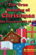True Meaning of Christmas, The Greatest Gift of All af Barbara Alpert