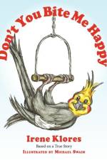Don't You Bite Me Happy! Based on a True Story... af Irene Klores