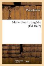 Marie Stuart: Tragedie af Pierre Lebrun