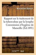 Rapport Sur Le Traitement de la Tuberculose Par La Lymphe Du Dr. Koch, Commission Municipale af Rietsch