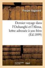 Dernier Voyage Dans l'Oubanghi Et l'Alima: Relation Ecrite, Lettre Adressee A Son Frere af Prosper Augouard