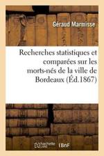 Recherches Statistiques Et Comparees Sur Les Morts-Nes de la Ville de Bordeaux af Geraud Marmisse