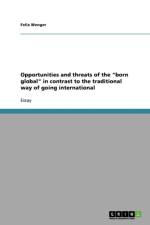 Opportunities and threats of the born global in contrast to the traditional way of going international af Felix Wenger
