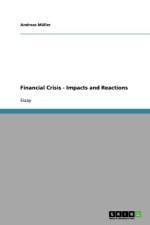 Financial Crisis - Impacts and Reactions af Andreas (University of Munster Germany) Muller