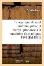 Panegyrique de Saint Antonin, Pretre Et Martyr: Prononce A La Translation de Sa Relique, 1891 af Camille Daux