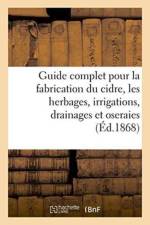Guide Complet Pour La Fabrication Du Cidre, Les Herbages, Irrigations, Drainages Et Oseraies. af F Becquart