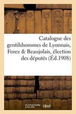 Catalogue Des Gentilshommes de Lyonnais, Forez Et Beaujolais, Election Des Deputes, Etats Generaux af H Champion
