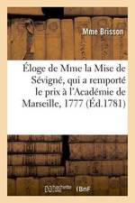 Eloge de Mme La Mise de Sevigne, Qui a Remporte Le Prix A l'Academie de Marseille, En l'Annee 1777 af Brisson