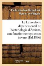 Laboratoire Departemental de Bacteriologie d'Amiens, Son Fonctionnement Et Ses Travaux En 1895 af Moynier de Villepoix
