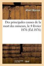 Des Principales Causes de la Mort Des Mineurs, Le 4 Fevrier 1876, Aux Puits Jabin Et Saint-Francois af Albert Masson