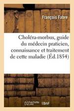 Cholera-Morbus, Guide Du Medecin Praticien Dans La Connaissance Et Le Traitement de Cette Maladie af François Fabre